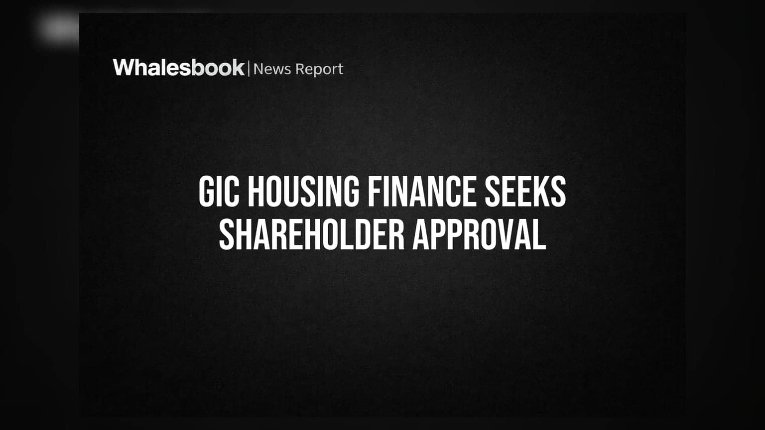 GIC Housing Finance: નવા ડિરેક્ટરની નિમણૂક અને ₹1,000 કરોડના ટ્રાન્ઝેક્શન માટે શેરધારકોની મંજૂરી માંગશે