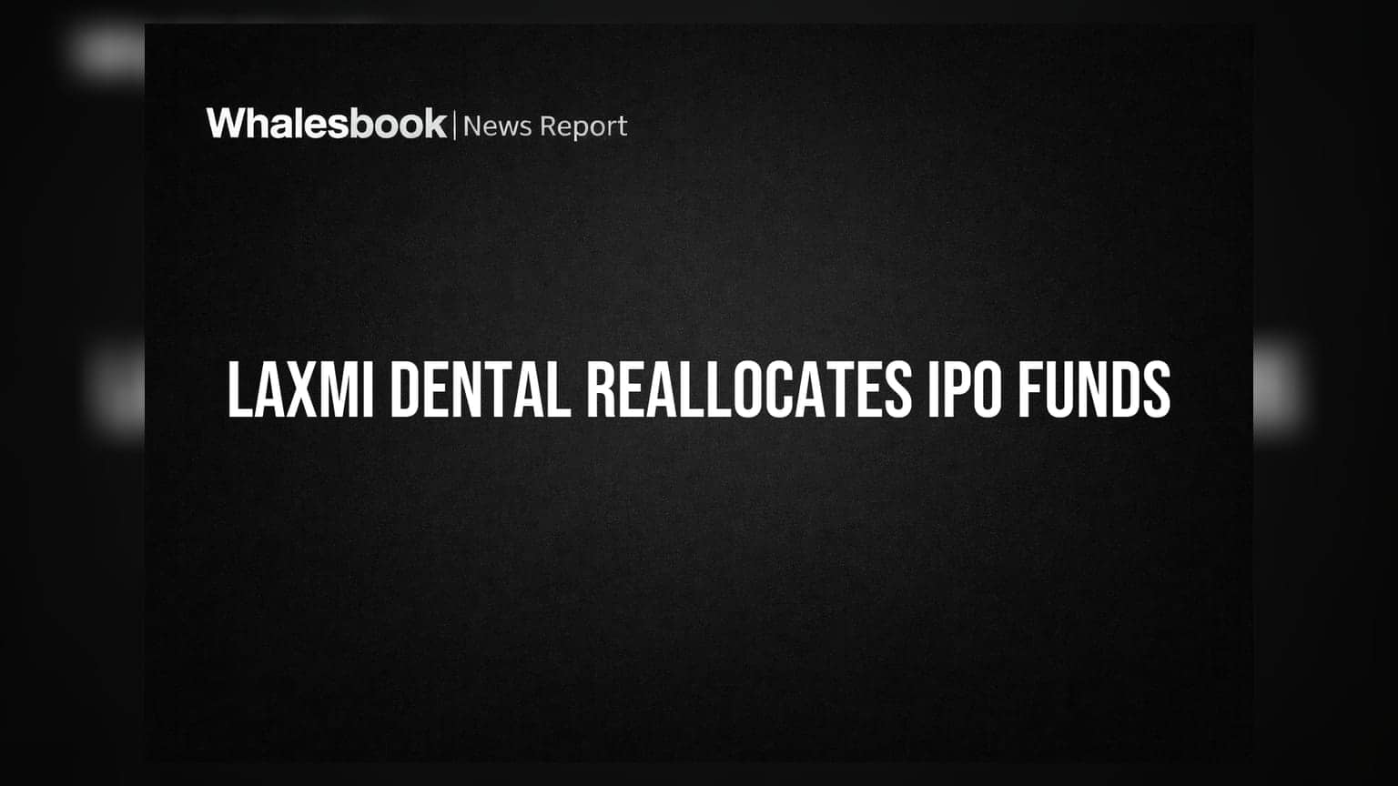 Laxmi Dental News: कर्मचाऱ्यांना शेअर्सचे वाटप आणि आयपीओ फंडात मोठा बदल; गुंतवणुकीची नवी दिशा