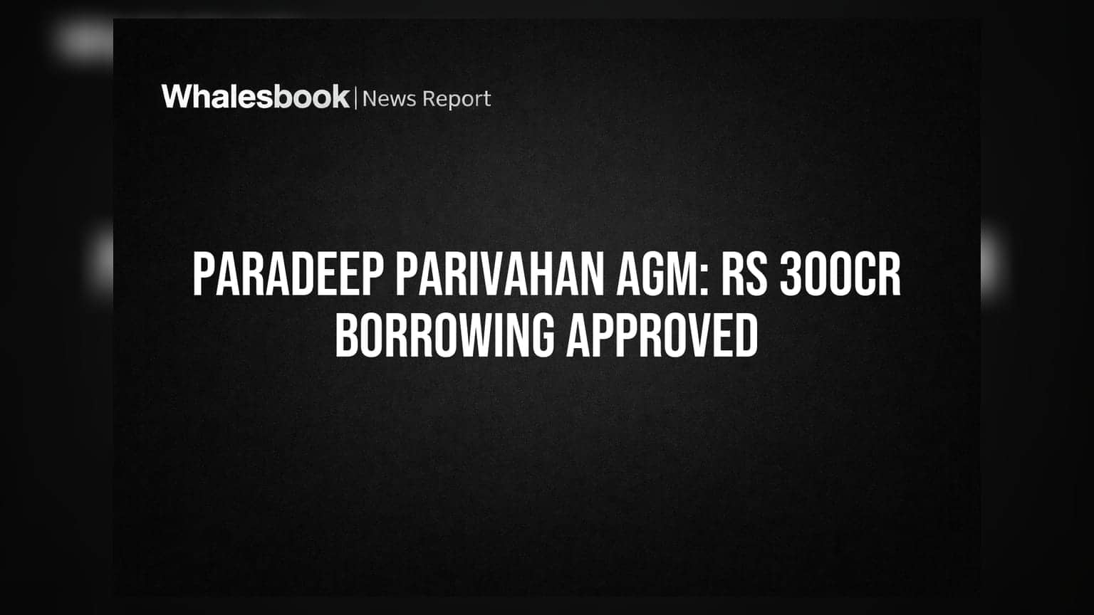 Paradeep Parivahan Limited: गुंतवणूकदारांची मोठी मंजुरी! कंपनीला मिळणार **₹300 कोटींचा** निधी