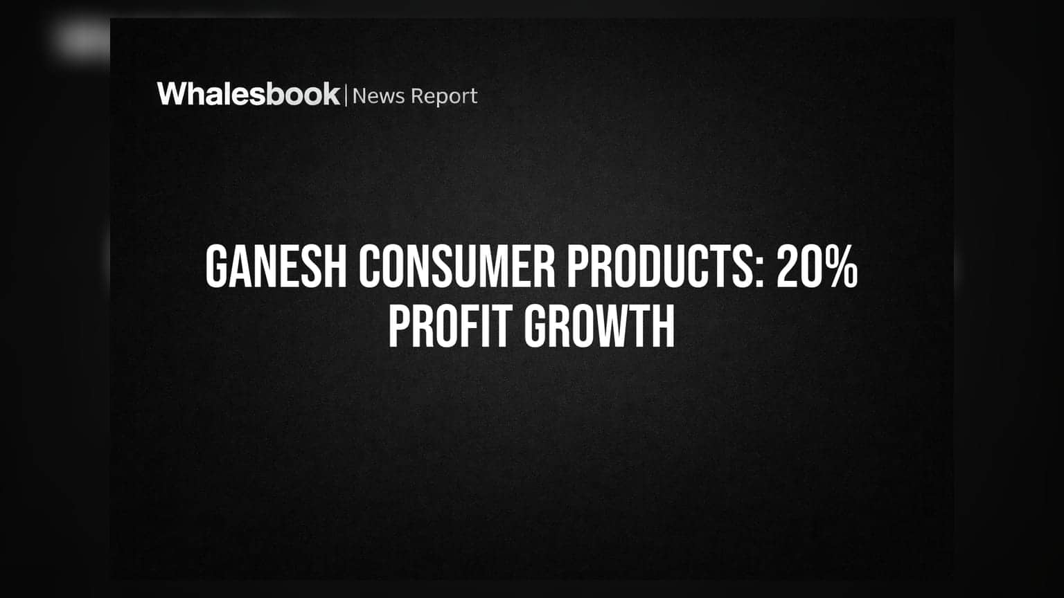 Ganesh Consumer Products FY26 Profit Jumps 20%; Dividend Declared