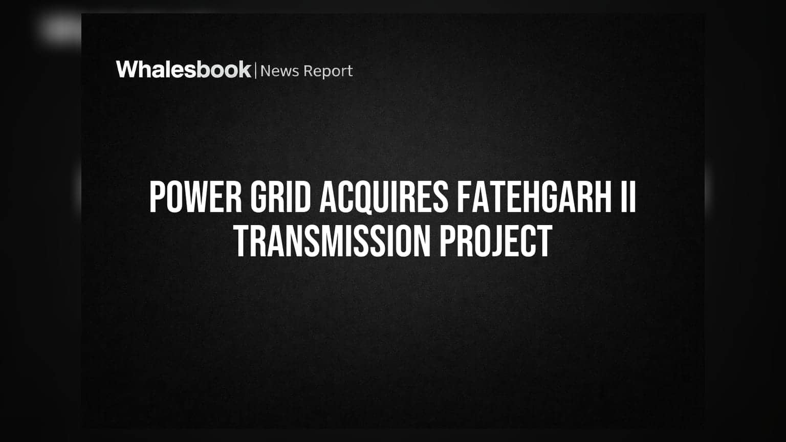 Power Grid Corporation: ट्रांसमिशन क्षमता बढ़ाने के लिए कंपनी ने किया बड़ा अधिग्रहण, जानें क्या है डील