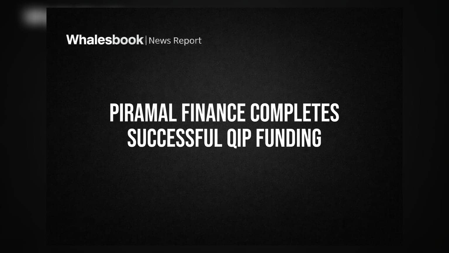 Piramal Finance QIP: कंपनी ने जुटाए बड़े फंड, **99.5 लाख** नए शेयर जारी कर भरी तिजोरी