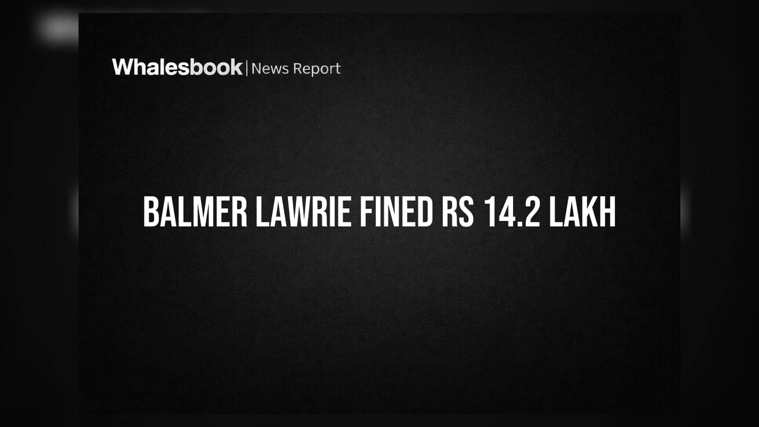 Balmer Lawrie ਨੂੰ ਲੱਗਾ ਵੱਡਾ ਝਟਕਾ! NSE ਨੇ Board Composition ਨਿਯਮਾਂ ਦੀ ਉਲੰਘਣਾ ਲਈ ਲਾਇਆ **₹14.2 ਲੱਖ** ਦਾ ਜੁਰਮਾਨਾ