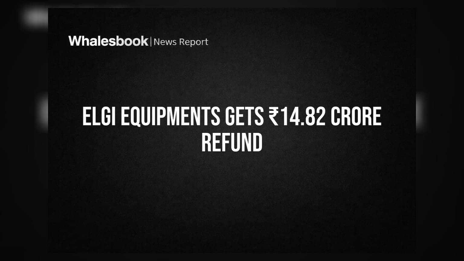Elgi Equipments Subsidiary Receives ₹14.82 Crore US Tariff Refund