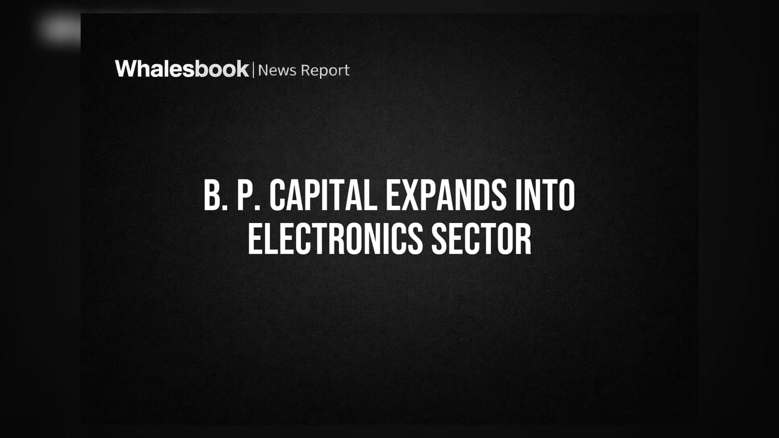 B. P. Capital: எலக்ட்ரானிக்ஸ் துறையில் களமிறங்கும் நிறுவனம், கடன் உச்சவரம்பு **₹300 கோடி** ஆக உயர்வு!