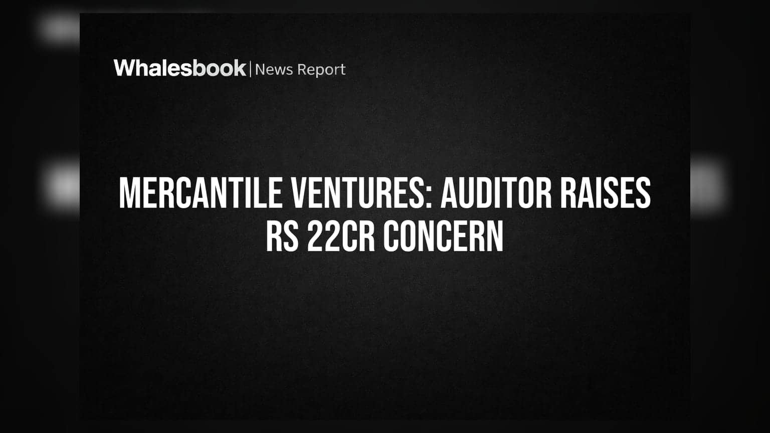 Mercantile Ventures AGM Notice: Amalgamations Done, Auditor Flags Rs 22 Crore Investment