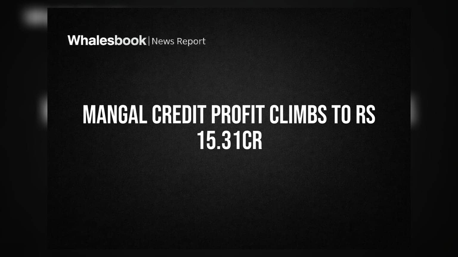Mangal Credit and Fincorp Posts Rs 15.31 Crore Profit, Declares Dividend