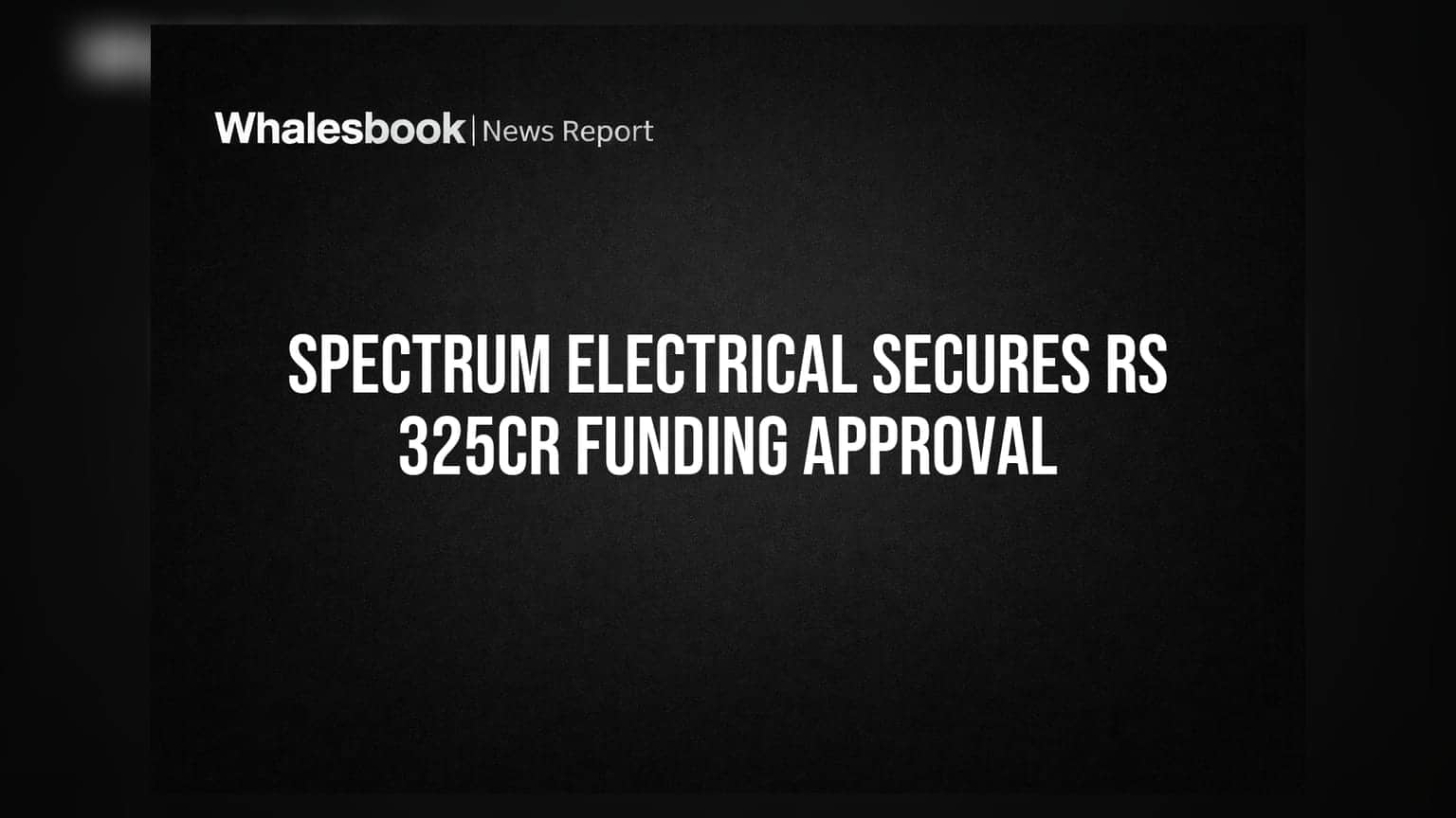 Spectrum Electrical Industries Receives Exchange Approval for Rs 325 Crore Preferential Issue