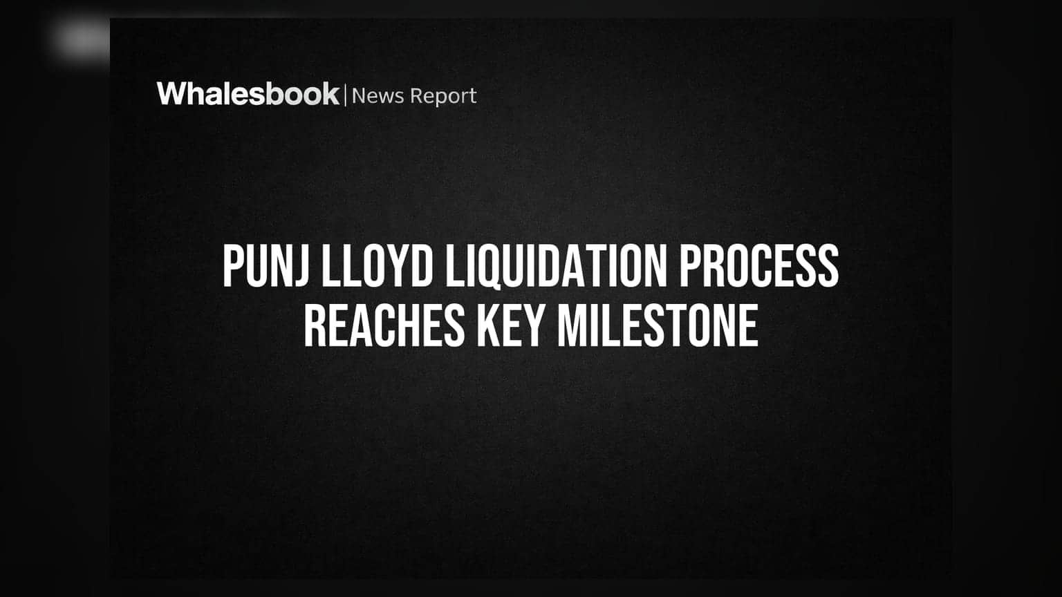 Punj Lloyd Holds First Reconstituted Committee of Creditors Meeting for Liquidation Closure