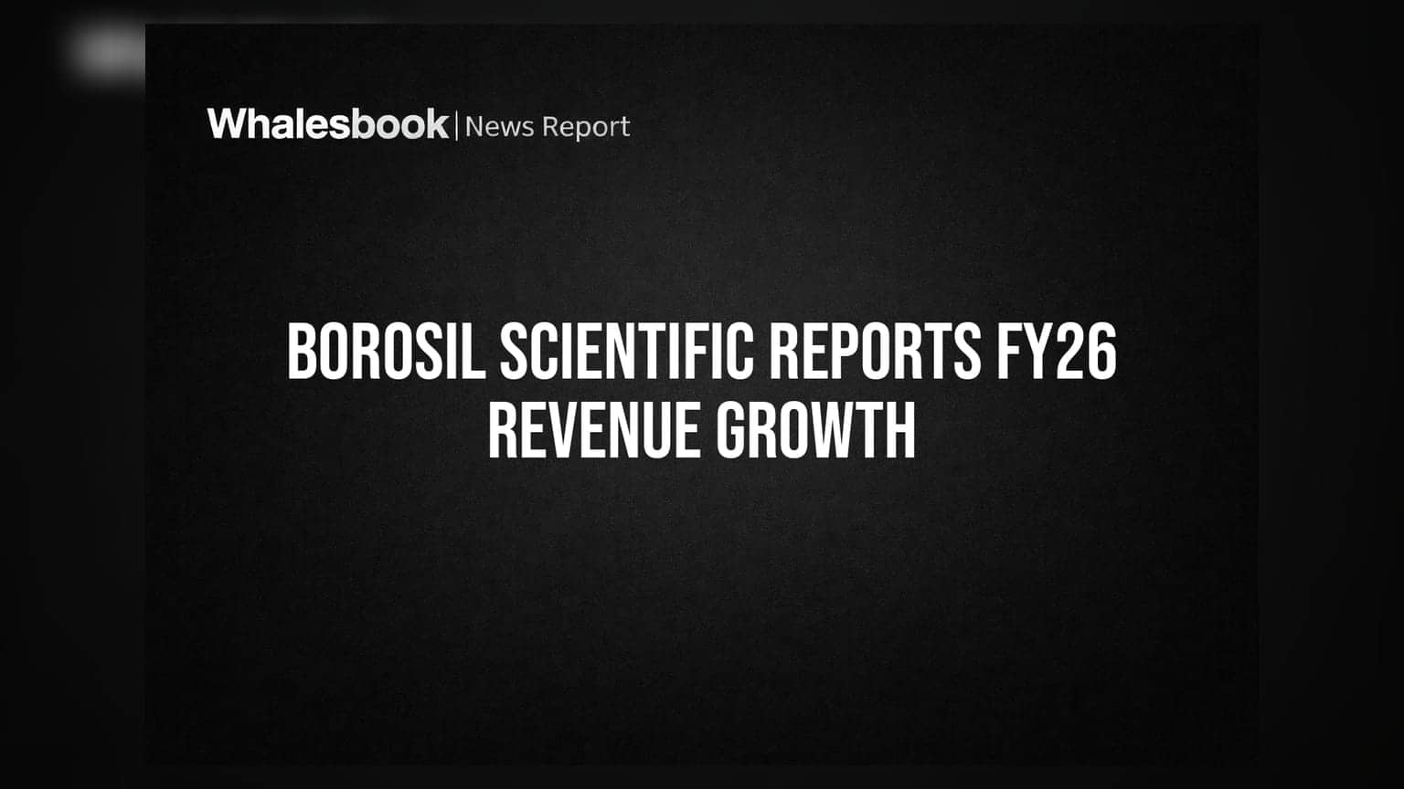 Borosil Scientific FY26 Results: ਕੰਪਨੀ ਦੀ ਕਮਾਈ ਵਿੱਚ **8.9%** ਦਾ ਉਛਾਲ, ਜਾਣੋ ਕਿਉਂ ਨਹੀਂ ਮਿਲਿਆ ਕੋਈ Dividend