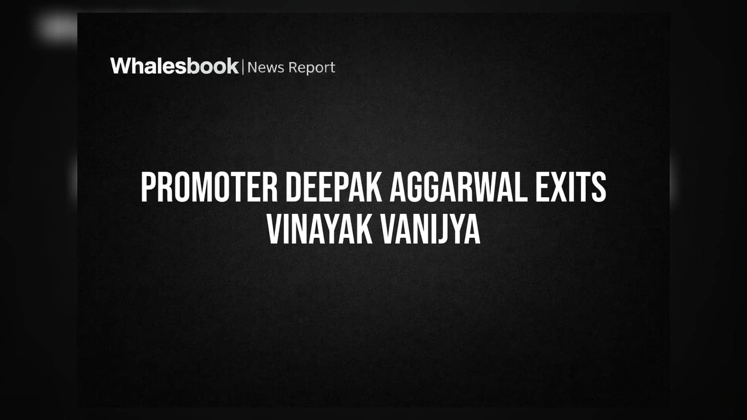 Vinayak Vanijya Promoter Deepak Aggarwal Exits Company Selling Entire 2.01% Stake