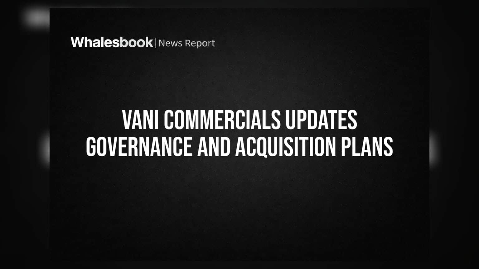 Vani Commercials Announces Leadership Appointments, AGM Schedule, and Proposed Subsidiary Acquisition