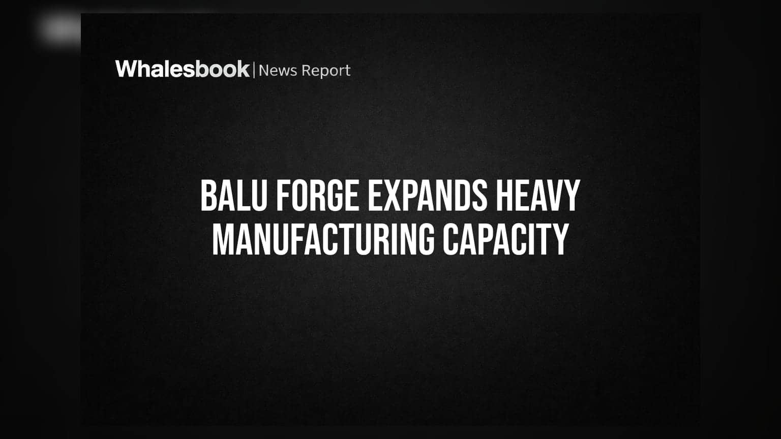 Balu Forge ਦਾ ਵੱਡਾ ਕਦਮ: **18,000 ਟਨ** ਦੀ ਨਵੀਂ ਪ੍ਰੋਡਕਸ਼ਨ ਲਾਈਨ ਨਾਲ ਵਧੇਗੀ ਤਾਕਤ!