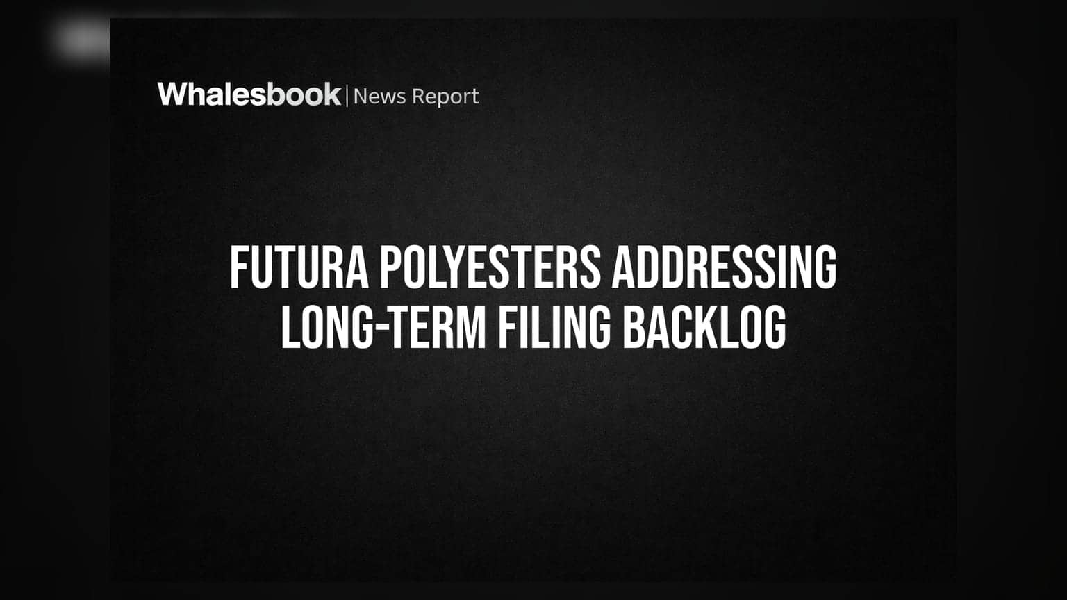 Futura Polyesters: **5 ਸਾਲਾਂ** ਦੇ ਪੈਂਡਿੰਗ ਰਿਪੋਰਟਿੰਗ ਬੈਕਲੌਗ ਨੂੰ ਸਾਫ਼ ਕਰਨ ਦੀ ਤਿਆਰੀ, ਜਾਣੋ ਕੀ ਹੈ ਮਾਮਲਾ