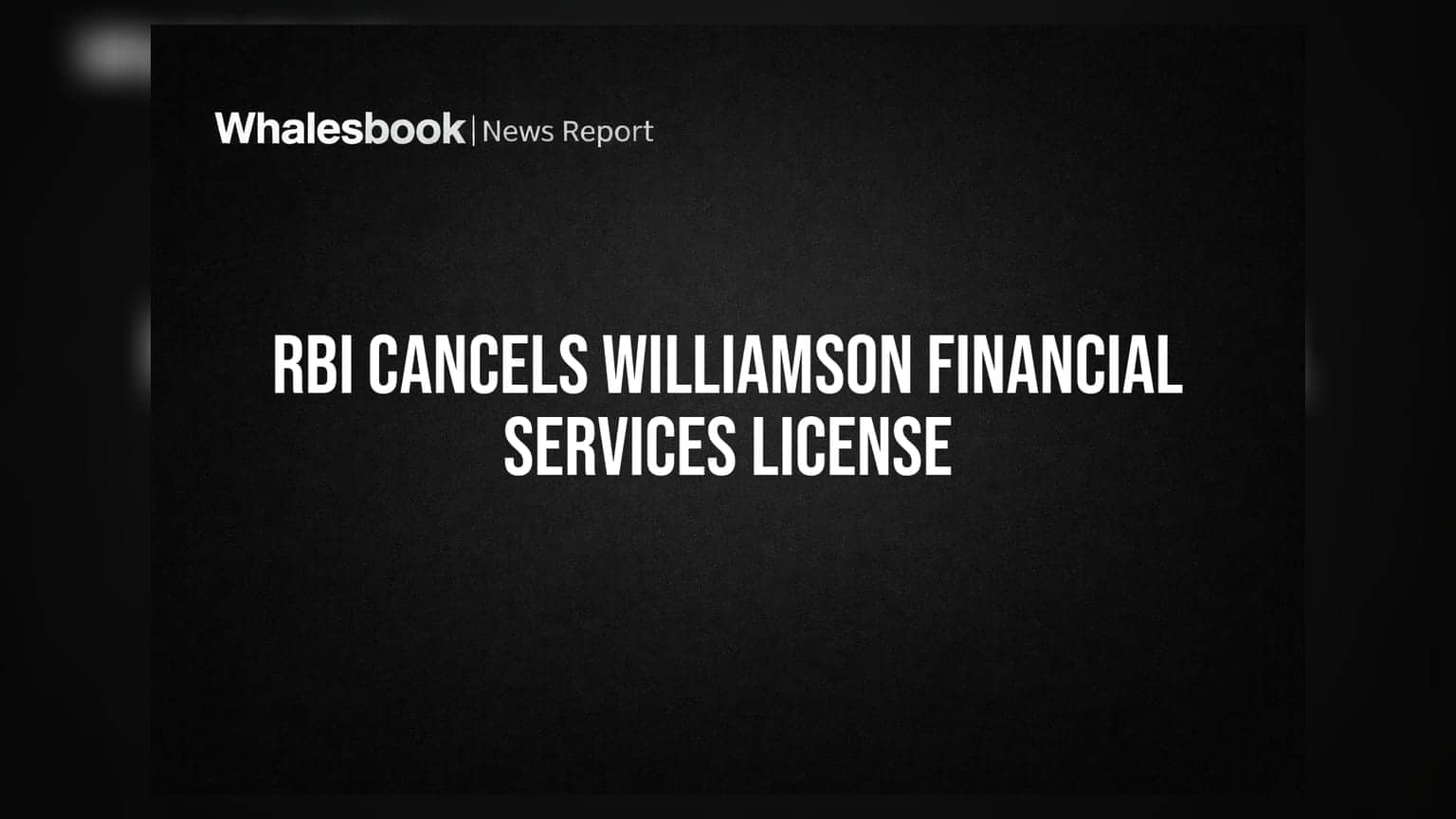 Williamson Financial Services Reports RBI License Cancellation Ahead of 53rd AGM