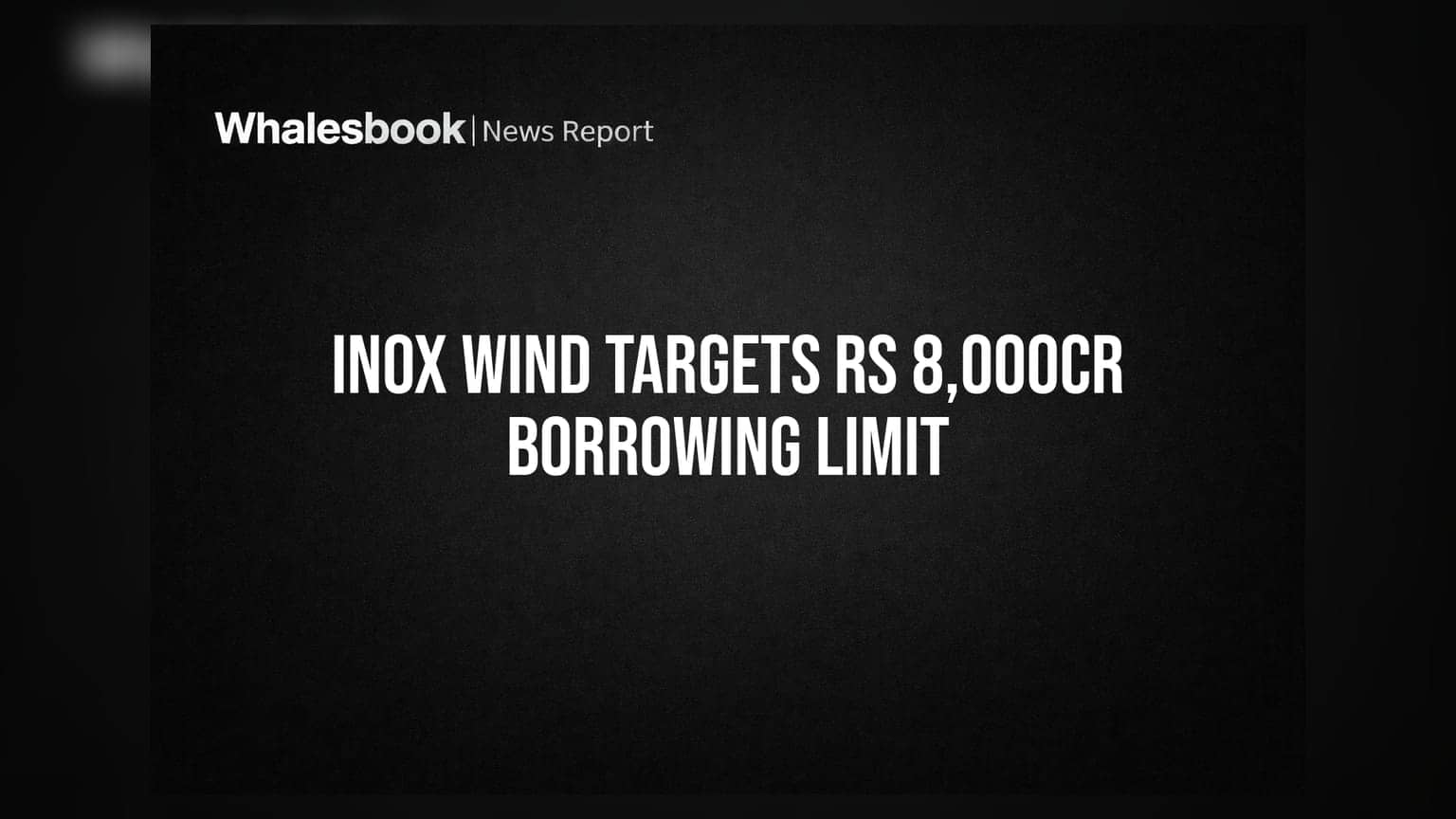Inox Wind News: कंपनीचा मोठा निर्णय! कर्ज घेण्याची मर्यादा वाढवून होणार ₹8,000 कोटी