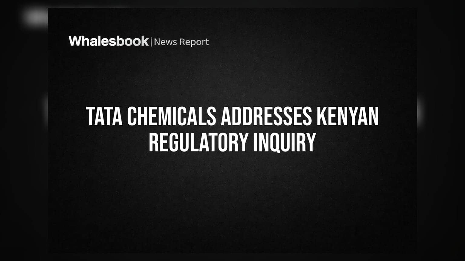 Tata Chemicals का केन्याई कारोबार: रेगुलेटरी जांच पर कंपनी ने दी सफाई