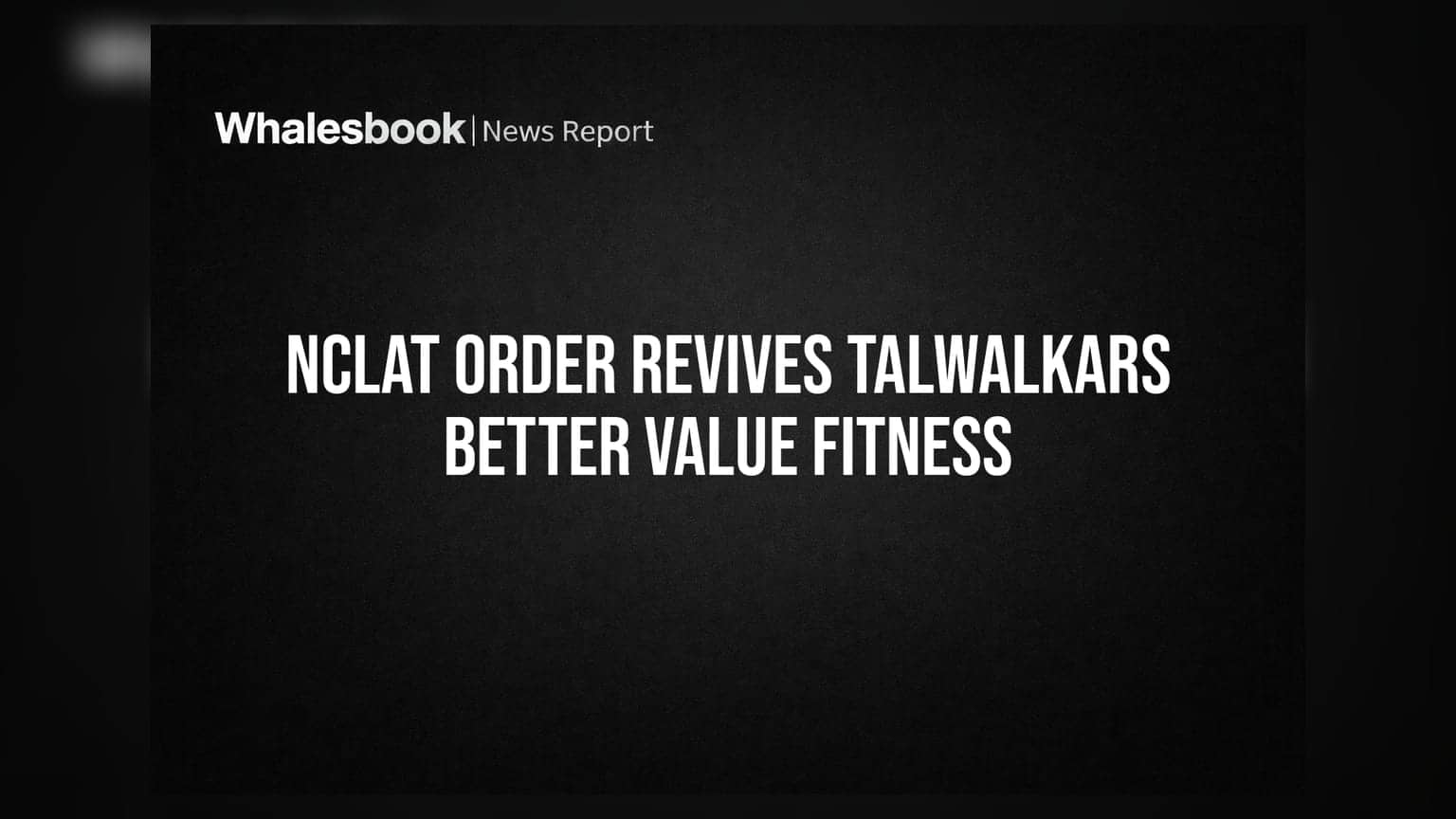 Talwalkars Better Value Fitness: NCLAT એ કરી પુનર્જીવનની મંજૂરી, રોકાણકારો માટે મોટી રાહત