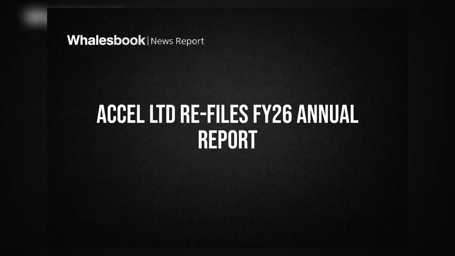 Accel Ltd Re-files FY26 Annual Report; Net Profit Climbs to 543 Lakhs
