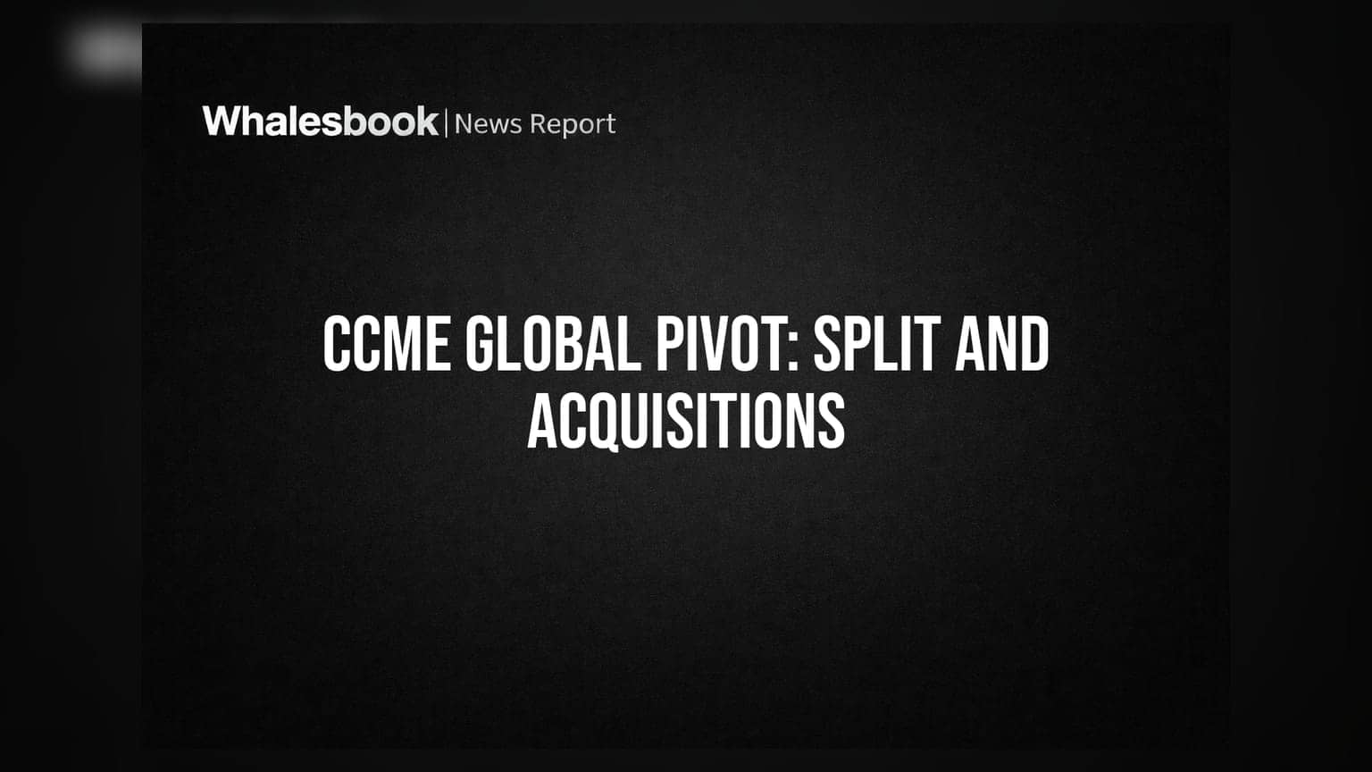 CCME Global Announces Major Business Pivot, Share Split, and Acquisition Plans
