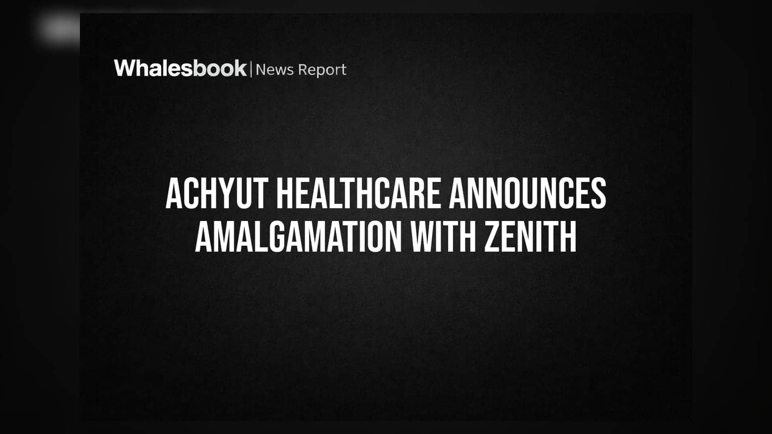 Achyut Healthcare to Merge with Zenith Healthcare; Posts Revenue Growth