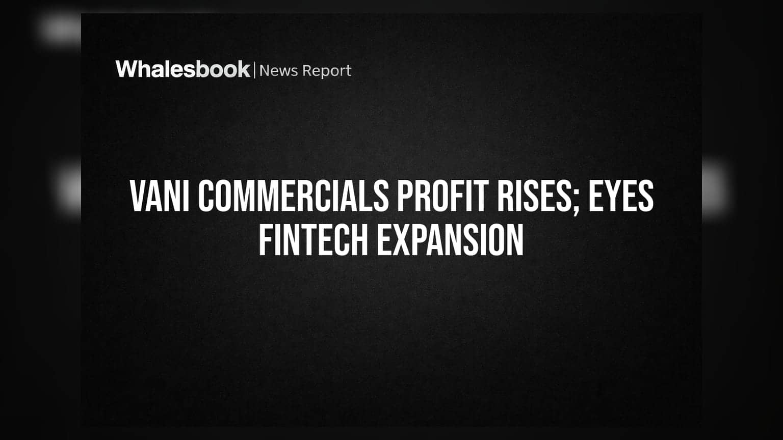 Vani Commercials: પ્રોફિટમાં વધારો અને Fintech સેક્ટરમાં એન્ટ્રી, જાણો નવી રણનીતિ