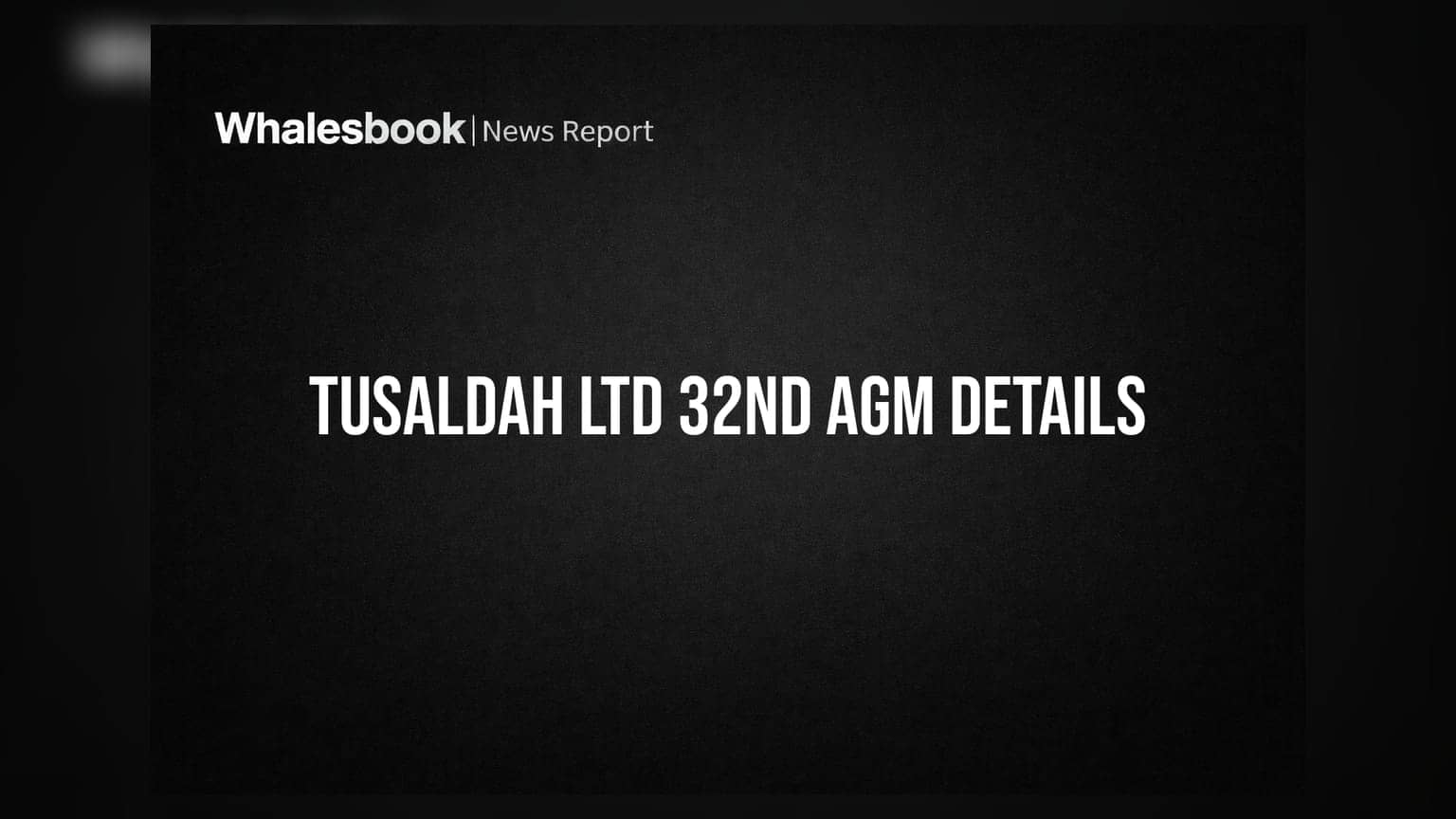Tusaldah Limited: 32वीं AGM का ऐलान, कंपनी बढ़ाने जा रही है अपना Borrowing Limit