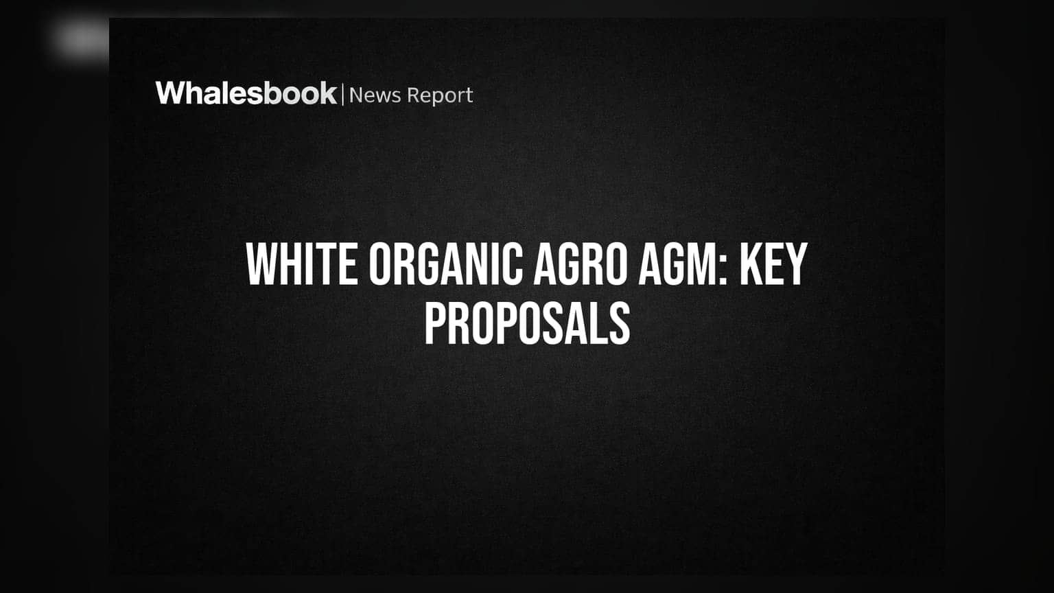 White Organic Agro AGM: Rs 10 Crore Related Party Loan Proposed