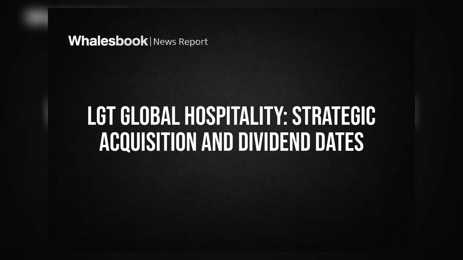LGT Global Hospitality: મોટી એક્વિઝિશનની જાહેરાત સાથે ડિવિડન્ડની તારીખ જાહેર