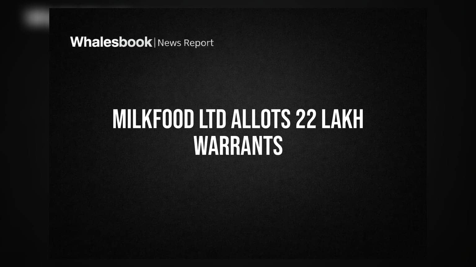 Milkfood Ltd: નોન-પ્રમોટર રોકાણકારોને ફાળવ્યા **22 લાખ** કન્વર્ટિબલ વોરન્ટ્સ, જાણો રોકાણકારો માટે શું છે અસર?