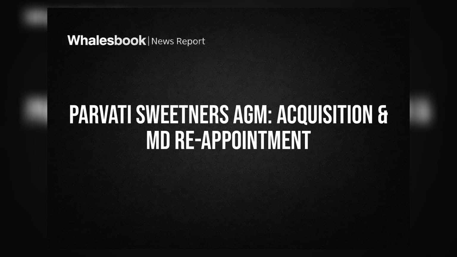 Parvati Sweetners: Vedshree Food માં **₹6 કરોડમાં** હિસ્સો ખરીદશે, AGM માં મોટા નિર્ણયો