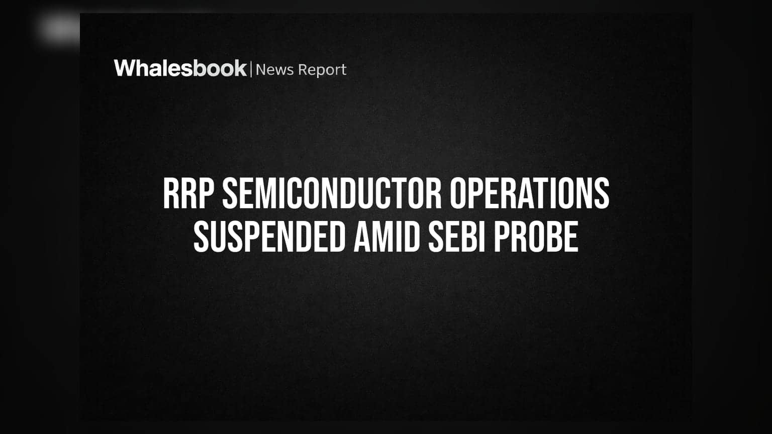 RRP Semiconductor Reports FY26 Operations Suspension Amid Ongoing SEBI Investigation