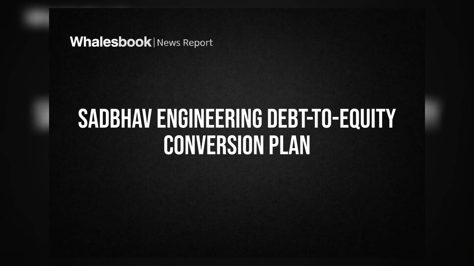 Sadbhav Engineering to Convert Debt to Equity via Rs 203 Cr Issuance