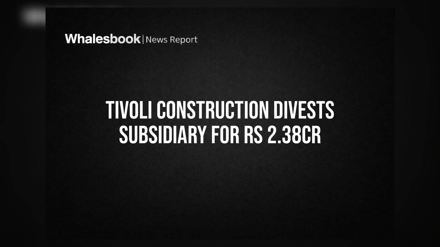 Tivoli Construction: आता उपकंपनी विकणार! **₹2.38 कोटींचा** व्यवहार, पण कंपनीसमोर मोठे प्रश्न