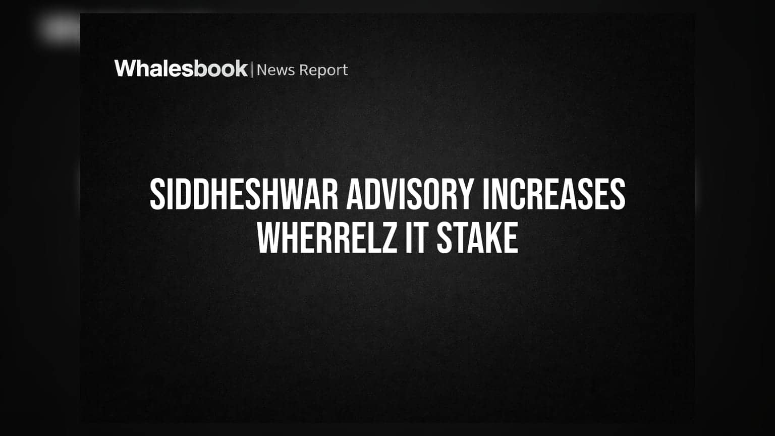Wherrelz IT Solutions: Siddheshwar Advisory ने वाढवला हिस्सा, आता २३.२१% शेअर्सवर ताबा!