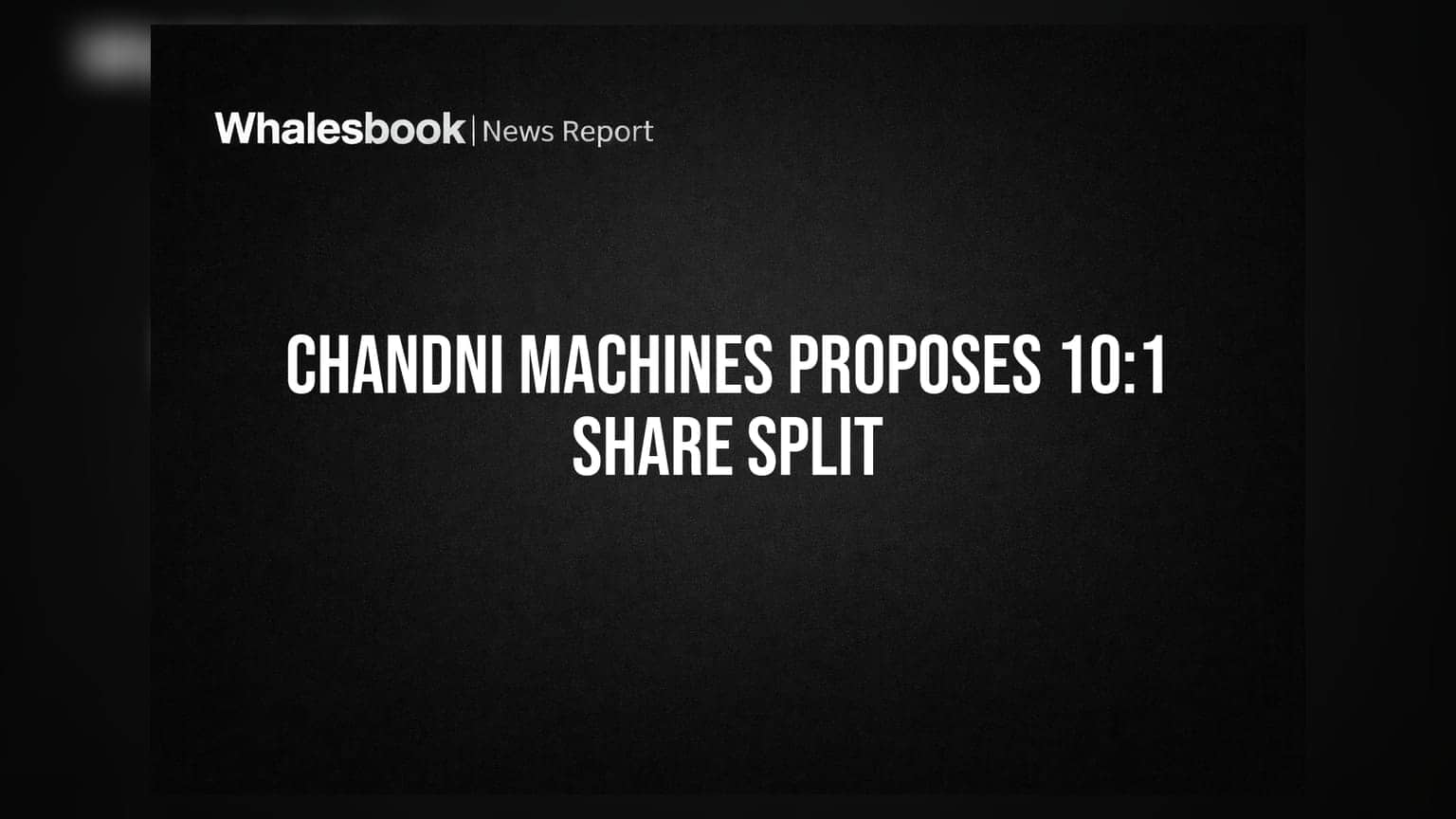Chandni Machines: बड़ी गिरावट के बीच स्टॉक स्प्लिट का ऐलान, 10:1 के रेश्यो में बंटेंगे शेयर