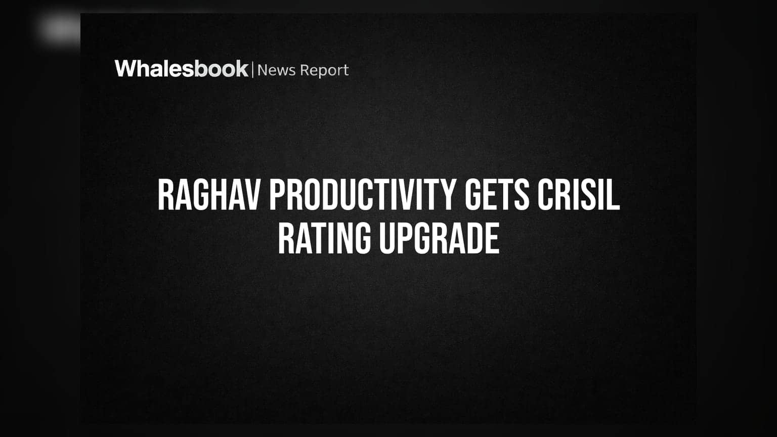 Raghav Productivity Enhancers को मिला क्रेडिट रेटिंग में अपग्रेड, CRISIL ने दी 'A' रेटिंग
