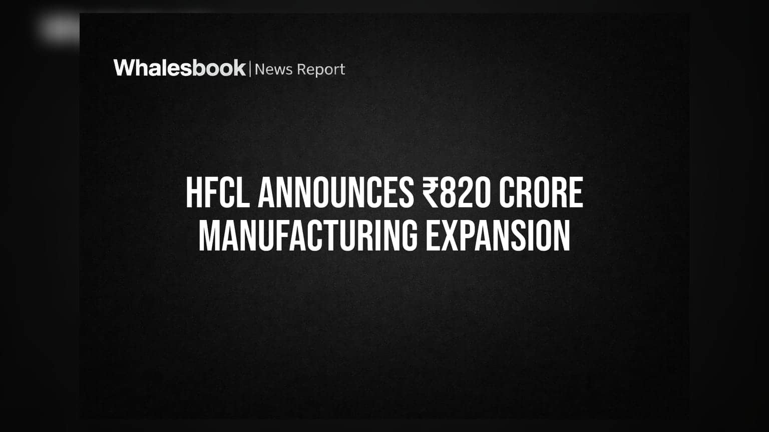 HFCL Ltd Approves ₹820 Crore Additional Capex for Optical Fiber Expansion