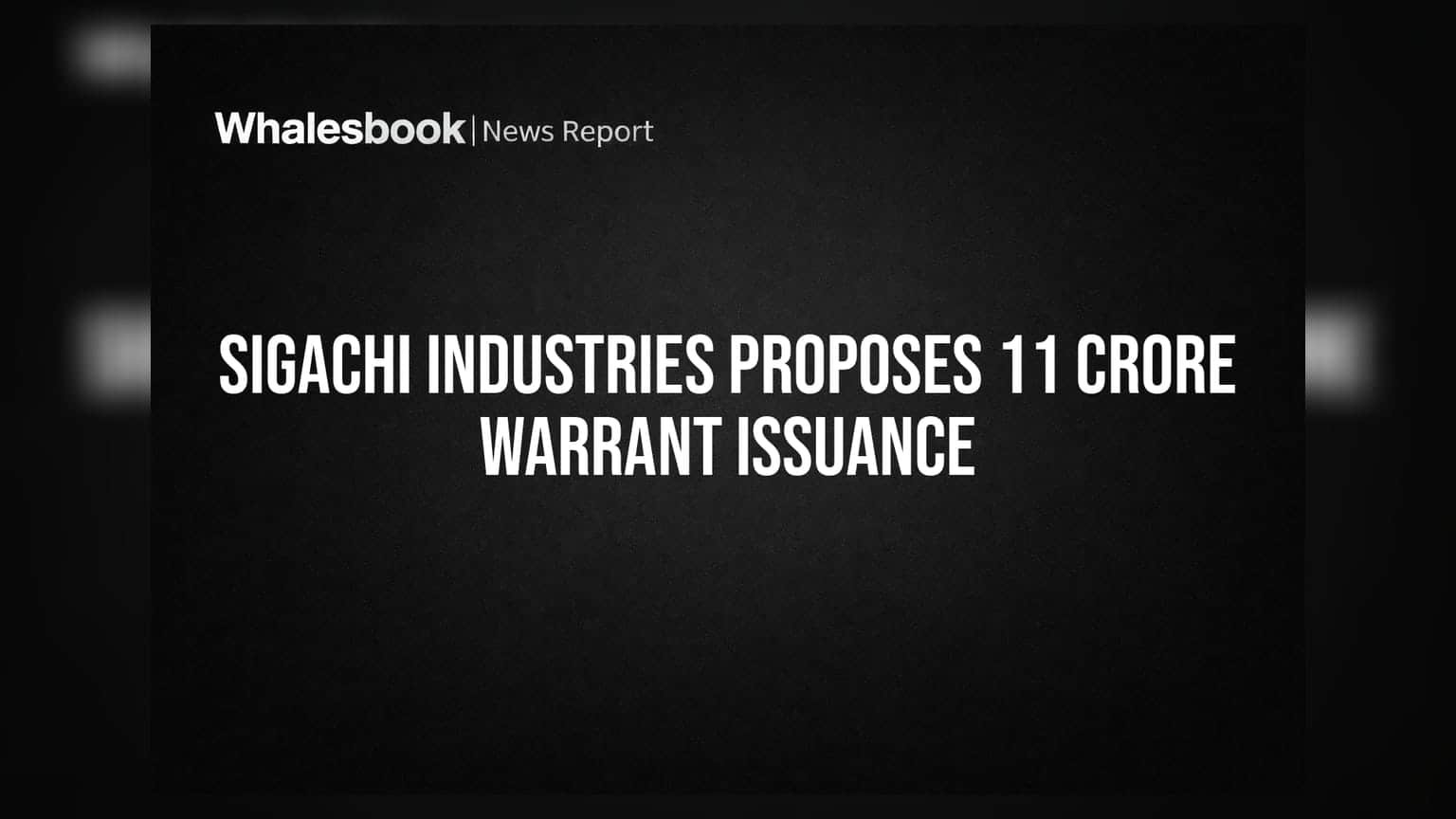 Sigachi Industries Holds EGM to Vote on 11 Crore Warrant Issuance