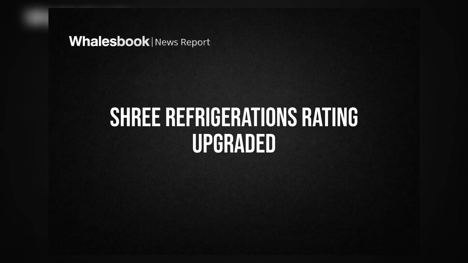Shree Refrigerations: क्रेडिट रेटिंगमध्ये मोठी सुधारणा, CARE कडून 'BBB-' रेटिंग जाहीर