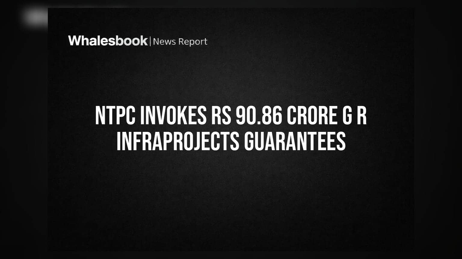 G R Infraprojects: NTPC எடுத்த அதிரடி நடவடிக்கை! **₹90.86 கோடி** வங்கி உத்தரவாதம் முடக்கம்