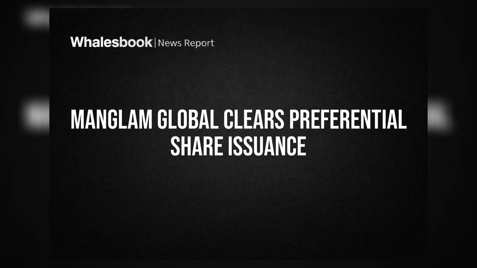 Manglam Global: શેરધારકોની મંજૂરી મળતા જ પ્રિફરન્શિયલ ઈશ્યુનો માર્ગ મોકળો
