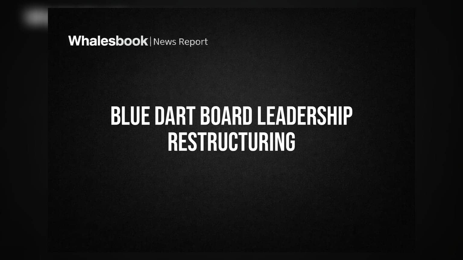 Blue Dart ਵਿੱਚ ਵੱਡਾ ਬਦਲਾਅ: ਨਵਾਂ ਚੇਅਰਮੈਨ ਤੇ ਡਾਇਰੈਕਟਰ ਨਿਯੁਕਤ, ਕੰਪਨੀ ਦੀ ਲੀਡਰਸ਼ਿਪ ਵਿੱਚ ਵੱਡਾ ਫੇਰਬਦਲ