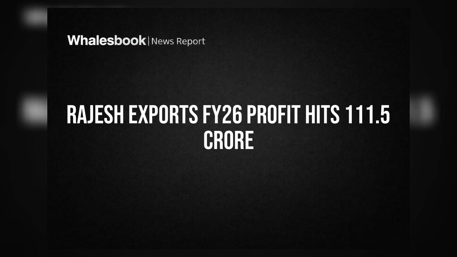 Rajesh Exports FY26 Profit Rises to Rs 111.5 Cr; Debt-Free Status