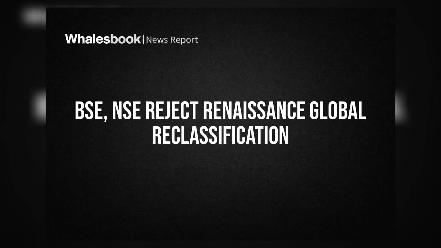 Renaissance Global: प्रमोटर रीक्लासिफिकेशन की अर्जी खारिज, BSE और NSE ने SEBI नियमों का दिया हवाला