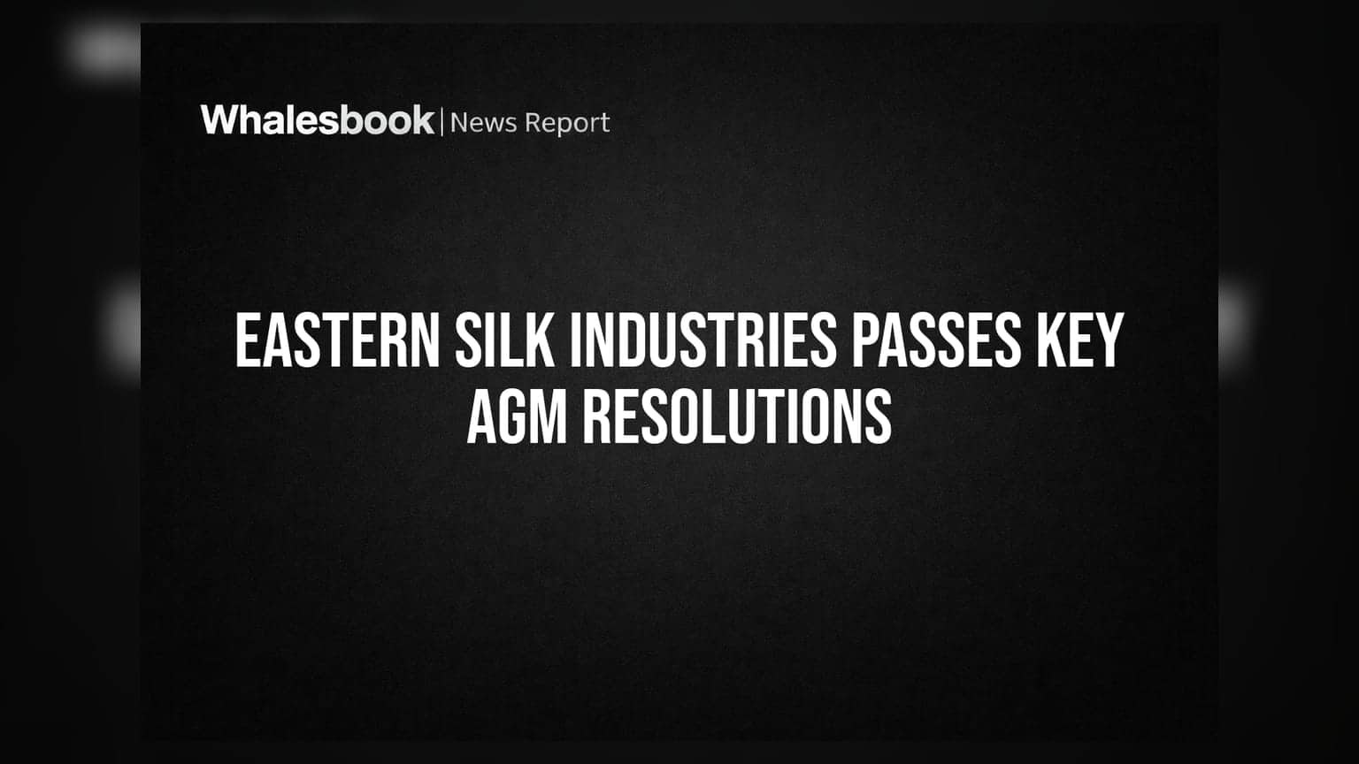 Eastern Silk Industries Shareholders Approve Loan-to-Equity Swap and Strategic Restructuring