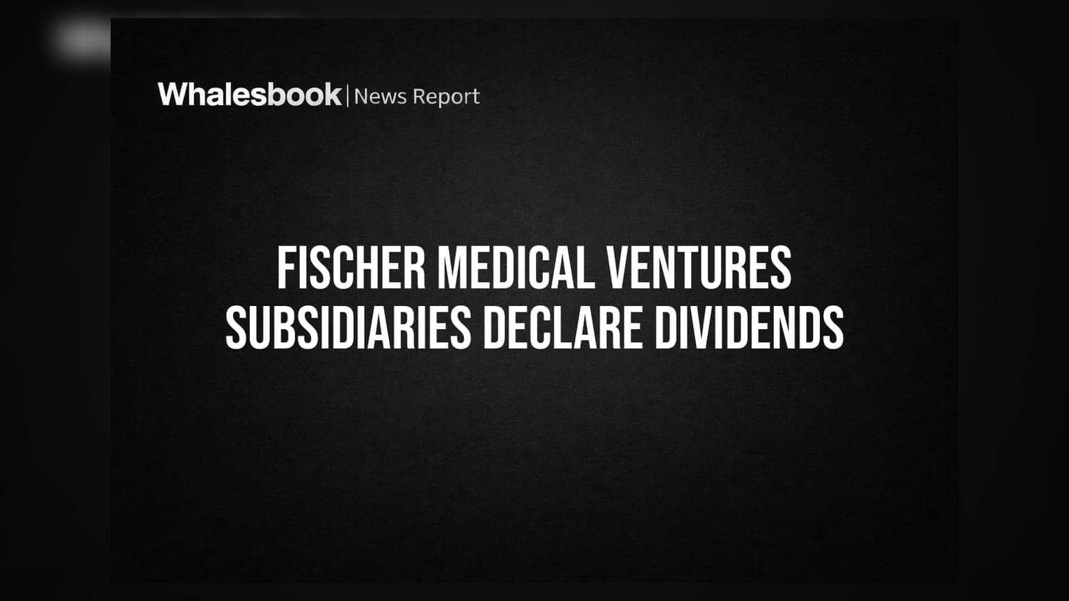 Fischer Medical Ventures Subsidiaries Declare Dividends Worth Over Rs 25 Crore