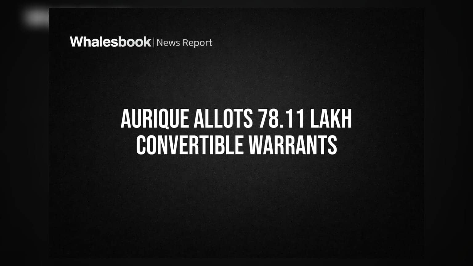 Aurique Ltd: કંપનીએ **78.11 લાખ** વોરંટ કર્યા એલોટ, શેરધારકો માટે જાણવા જેવી બાબતો