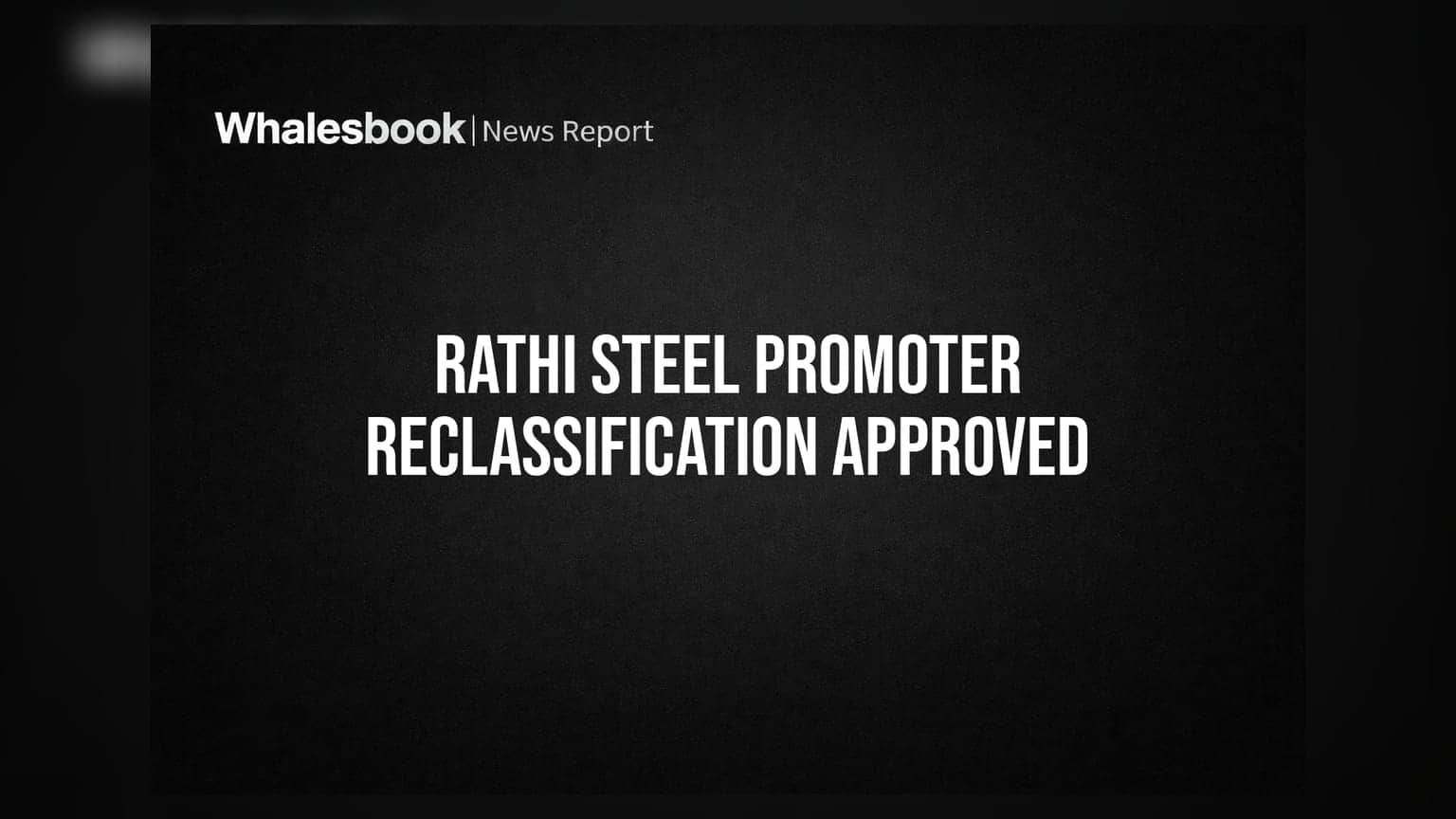 Rathi Steel & Power Board Approves Reclassification of DBG Leasing to Public