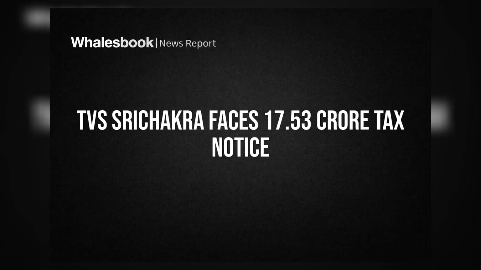 TVS Srichakra Faces Rs 17.53 Crore Tax Demand Over ITC Discrepancies